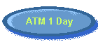 ATM 1 Day